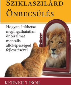 Sziklaszilárd önbecsülés - Hogyan építsünk megingathatatlan önbizalmat mentális képességed fejlesztésével