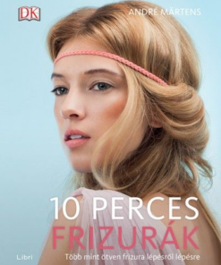 10 perces frizurák - Több mint ötven frizura lépésről lépésre