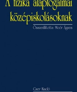 A fizika alapfogalmai középiskolásoknak - 2., bővített kiadás