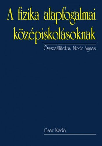 A fizika alapfogalmai középiskolásoknak - 2., bővített kiadás