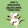 Amit ?a birkákról feltétlenül tudni kell