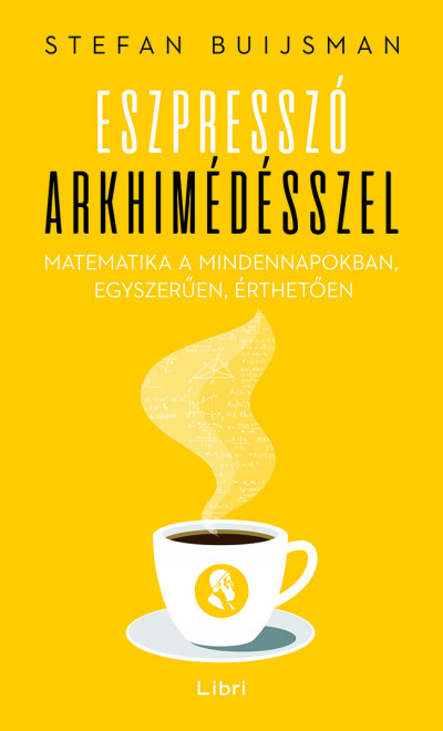Eszpresszó Arkhimédésszel - Matematika a mindennapokban, egyszerűen, érthetően