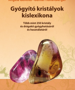 Gyógyító kristályok kislexikona - Több mint 250 kristály és drágakő gyógyhatásáról és használatáról
