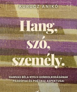 Hang, szó, személy - Hamvas Béla nyelv-gondolkodásának filozófiai és poétikai aspektusai