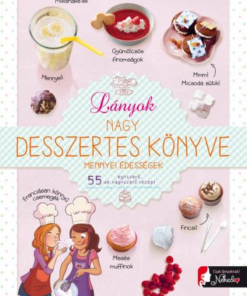 Lányok nagy desszertes könyve - mennyei édességek
