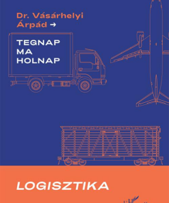 Logisztika - Tegnap, ma és holnap