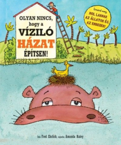 Olyan nincs, hogy a víziló házat építsen!