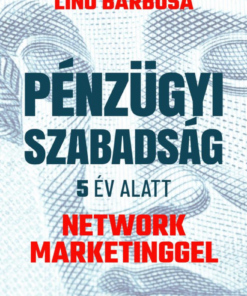 Pénzügyi szabadság 5 év alatt network marketinggel