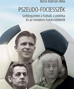 Pszeudo-fociesszék – Széljegyzetek a futball, a politika és az irodalom határvidékéről