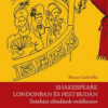 Shakespeare Londonban és Pest-Budán - Színházi előadások emlékezete