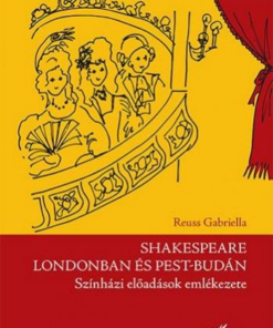 Shakespeare Londonban és Pest-Budán - Színházi előadások emlékezete