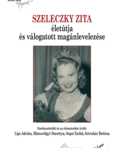Szeleczky Zita életútja és válogatott magánlevelezése