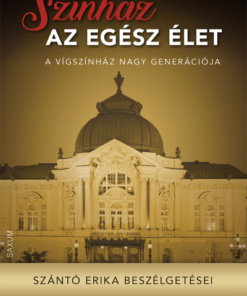 Színház az egész élet - Szántó Erika beszélgetései