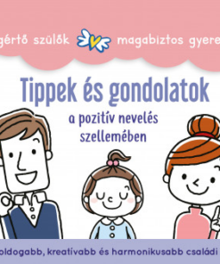 Tippek és gondolatok - a pozitív nevelés szellemében