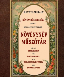 Növénybölcsesség avagy háromnyelvű fejtő növénynév műszótár