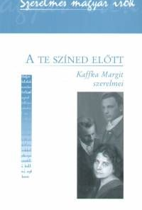 Alternative view of A te színed előtt - Kaffka Margit szerelmei
