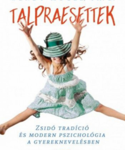 Alternative view of Talpraesettek - Zsidó tradíció és modern pszichológia a gyereknevelésben