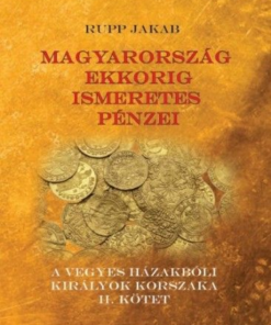 Alternative view of Magyarország ekkorig ismeretes pénzei - A vegyes házakbóli királyok korszaka II. kötet