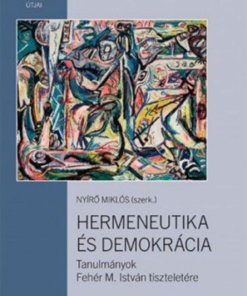 Alternative view of Hermeneutika és demokrácia – Tanulmányok Fehér M. István tiszteletére
