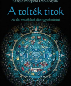 Alternative view of A tolték titok - Az ősi mexikóiak álomgyakorlatai