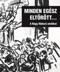 Alternative view of Minden egész eltörött... - A Nagy Háború emlékei