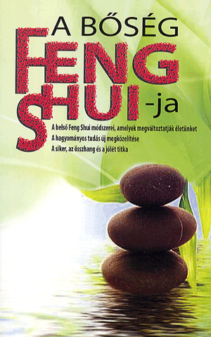 A BŐSÉG FENG SHUI-JA - A BELSŐ FENG SHUI MÓDSZEREI, AMELYEK MEGVÁLTOZTATJÁK ÉLETÜNKET - Image 4