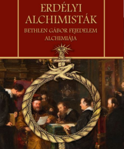 Alternative view of Erdélyi alchimisták Bethlen Gábor fejedelem alchimiája