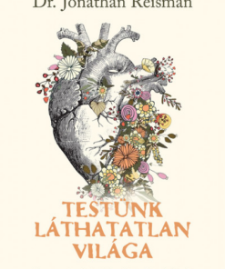 Testünk láthatatlan világa - Egy orvos utazása testünk rejtett csodáinak világába