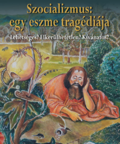 Szocializmus: egy eszme tragédiája - Lehetséges? Elkerülhetetlen? Kívánatos?