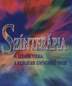Színterápia - A színek titka, a rezgések gyógyító ereje