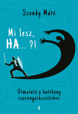 Mi lesz, HA... ?! - Útmutató a hatékony szorongáskezeléshez