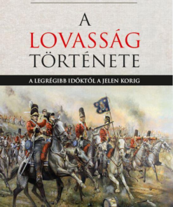 A lovasság története - A legrégibb időktől a jelenkorig
