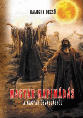 Magyar napimádás - A magyar ősvallásról