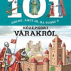 101 dolog, amit jó, ha tudsz a középkori várakról