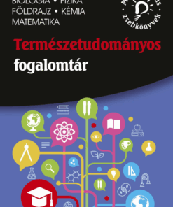 Természettudományos fogalomtár – biológia, fizika, földrajz, kémia, matematika