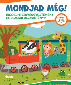 Mondjad még! - Irodalmi szöveggyűjtemény és családi olvasókönyv
