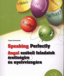 Speaking Perfectly - Angol szóbeli feladatok érettségire és nyelvvizsgára