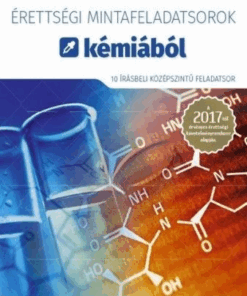 Érettségi mintafeladatsorok kémiából (10 írásbeli középszintű feladatsor) - A 2017-től érvényes érettségi követelményrendszer alapján