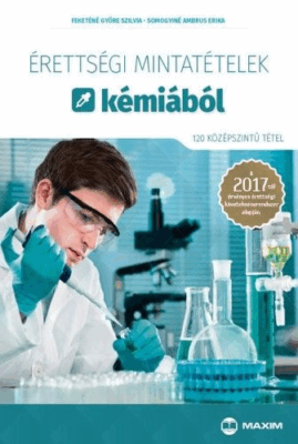 Érettségi mintatételek kémiából (120 középszintű tétel) - A 2017-től érvényes érettségi követelményrendszer alapján