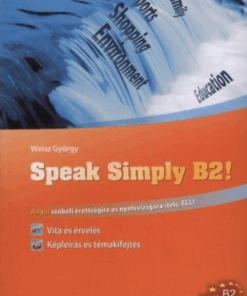Speak Simply B2! - Angol szóbeli érettségire és nyelvvizsgára - TELC, ECL