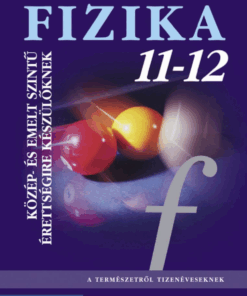 Alternative view of Fizika 11?12. Tankönyv ? Közép- és emelt szintű érettségire készülőknek (MS-2627)