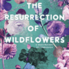 The Resurrection of Wildflowers - A Vadvirágok feltámadása - Éldekorált kiadás