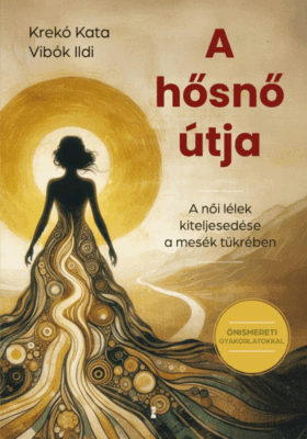 A hősnő útja - A női lélek kiteljesedése a mesék tükrében