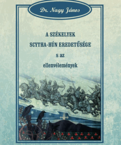 A székelyek scytha-hún eredetűsége s az ellenvélemények