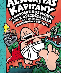 Alsógatyás Kapitány és a biorobotikus fikafiú ádáz összecsapása (az ocsmány orrmaradványok esete)