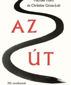 Az Út – Mit tanulhatunk a kínai filozófusoktól a jó életről?