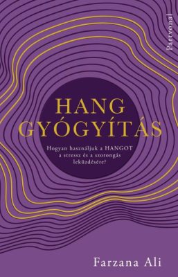 Hanggyógyítás - Hogyan használjuk a hangot a stressz és a szorongás leküzdésére?