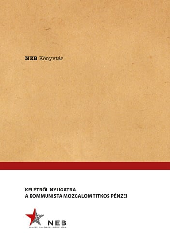 Keletről Nyugatra - A Kommunista mozgalom titkos pénzei
