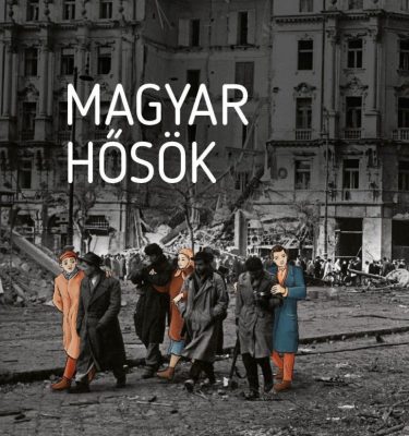 Magyar hősök - Elfeledett életutak a 20. századból