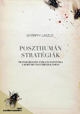 Poszthumán stratégiák - Transzgresszív etika és esztétika a kortárs testábrázolásban